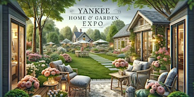 The Annual Great Yankee Home & Garden Expo primary image