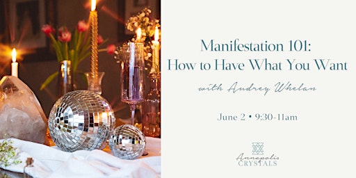 Image principale de Manifestation 101: How to Have What You Want with Audrey Whelan