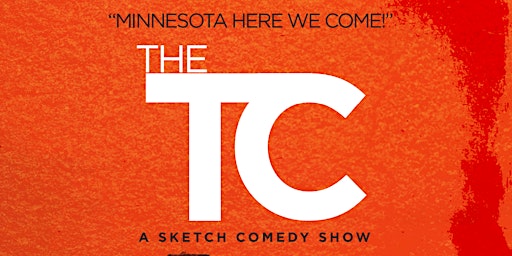Primaire afbeelding van Minnesota Here We Come! The TC - A Sketch Comedy Show