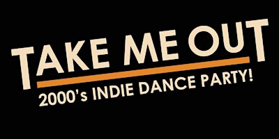 Imagem principal do evento Take Me Out - 2000s INDIE DANCE PARTY!