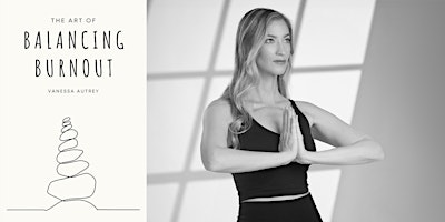 Imagem principal de Vanessa Autrey | The Art of Balancing Burnout | Yoga & Author Talk