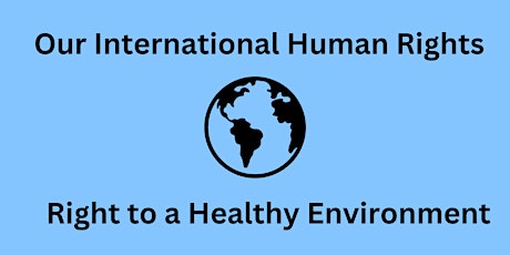 Imagem principal do evento Our International Human Rights: Right to a Healthy Environment