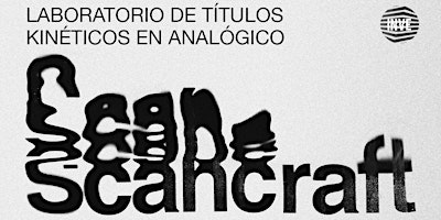 |ScanCraft| Laboratorio de Títulos Kinéticos en Analógico primary image