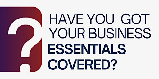 Hauptbild für Have you got your Business Essentials covered?