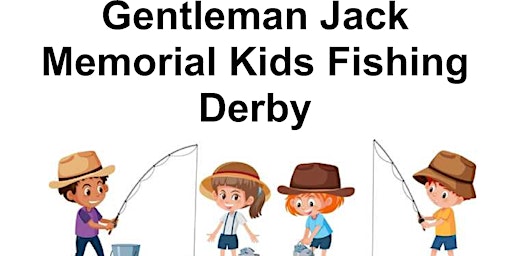 Primaire afbeelding van Gentleman Jack Memorial Kids Fishing Derby