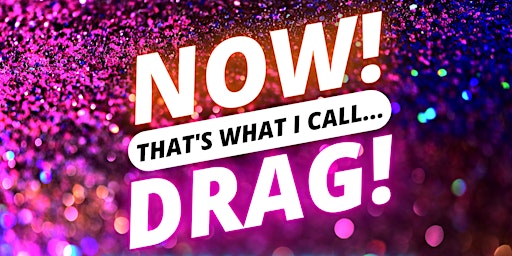Image principale de NOW! That's What I Call...DRAG! Colchester!