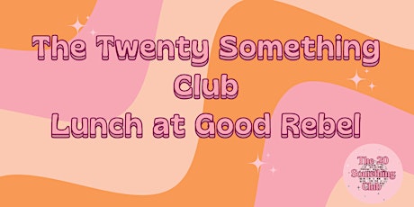The Twenty Something Club Lunch @ Good Rebel