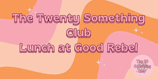 Primaire afbeelding van The Twenty Something Club Lunch @ Good Rebel