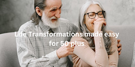 Life Transformations made easy for 50 plus
