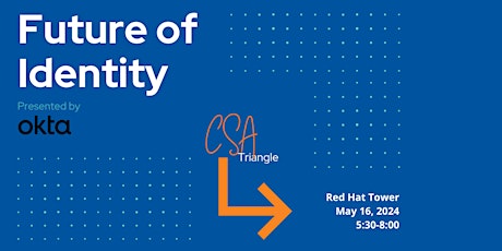 CSA Triangle May Meetup - "Future of Identity", sponsored by Okta
