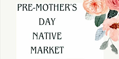 Imagem principal do evento Pre-Mother's Day Native Market