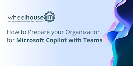 How to Prepare your Organization for Microsoft Copilot with Microsoft Teams