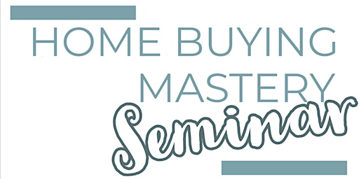 Image principale de Home Buying Mastery Seminar