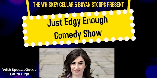 Imagem principal do evento Just Edgy Enough Comedy Show With Special Guest: Laura High