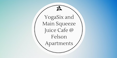 YogaSix and Main Squeeze Juice Cafe @ Felson Apartments