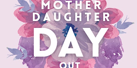 Hauptbild für Mother Daughter Day Out