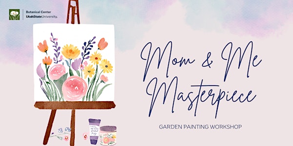 Mom & Me Masterpiece: Garden Painting Workshop