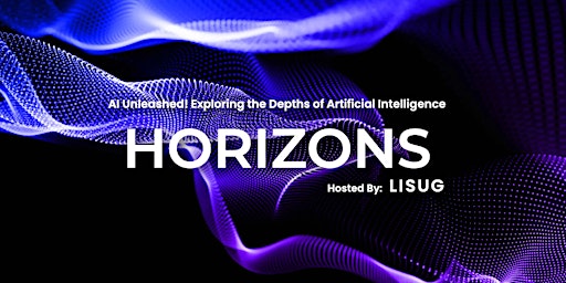 Primaire afbeelding van Horizons 2024: AI Unleashed: Exploring the Depths of Artificial Intelligence with LISUG
