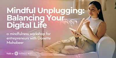 Primaire afbeelding van Mindful Unplugging: Balancing Your Digital Life | A Mindfulness Workshop