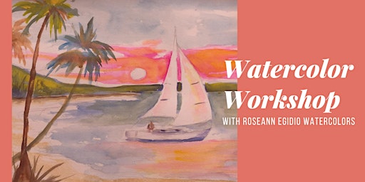 Watercolor Workshop with Roseann Egidio Watercolor *SOLD OUT* primary image