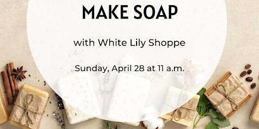 Learn to Make All-Natural Soap with White Lily Shoppe primary image