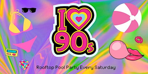 Primaire afbeelding van I ♥ the 90s Rooftop Pool Party