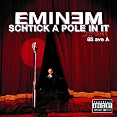 Schtick A Pole In It: Eminem Edition (Sat  May 11th)