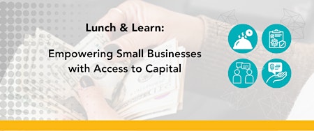 Imagen principal de Lunch & Learn: Empowering Small Businesses with Access to Capital.