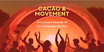 Imagem principal do evento Cacao and Movement w/ Aychele and Alexander ft. DJ soundscapes w/ Sharu