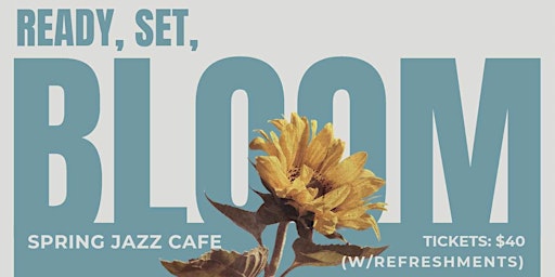 Image principale de Ready, Set, Bloom Spring Jazz Cafe