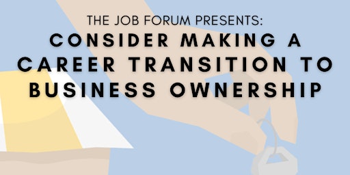 Consider Making A Career Transition To Business Ownership primary image