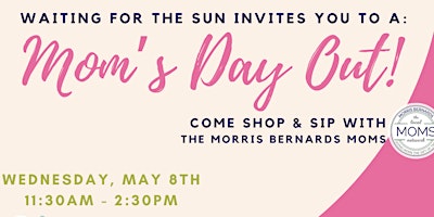 Immagine principale di Moms Day Out - Hosted by Waiting for the Sun and Morris Bernards Moms 