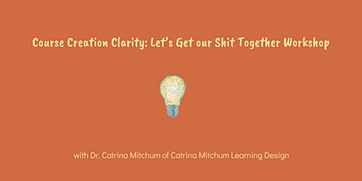 Hauptbild für Course Creation Clarity Workshop: Let's Get Our Shit Together