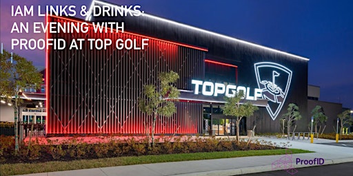 Imagem principal de IAM Links & Drinks: An Evening with ProofID at Top Golf