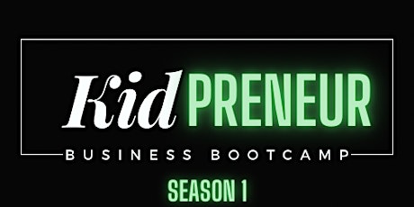 KidPreneur Business Bootcamp Workshop  -  "Act Like A Boss, Think Like A Boss "