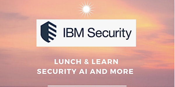 IBM Security Lunch and Learn Miami; Security, AI and more