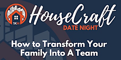 Imagen principal de HouseCraft Date Night: How to Transform Your Family Into A Team