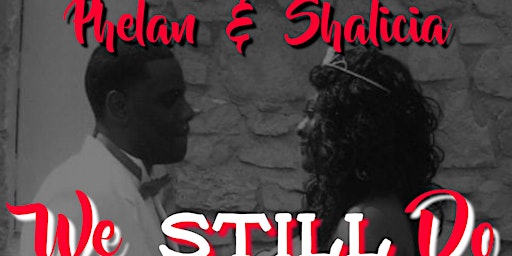 Hauptbild für Phelan & Shalicia "WE STILL DO" CELEBRATION