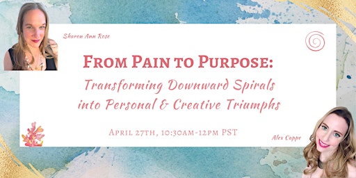 Imagem principal de Pain to Purpose:Transforming Downward Spirals to Personal&Creative Triumphs