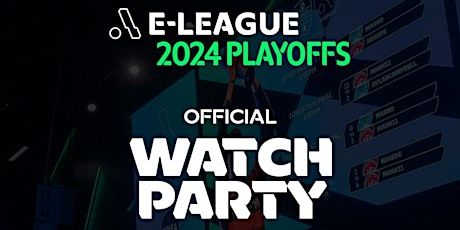 E-League 2024 Playoffs: Watch Party