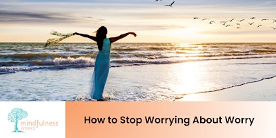Hauptbild für How To Stop Worrying About Worry