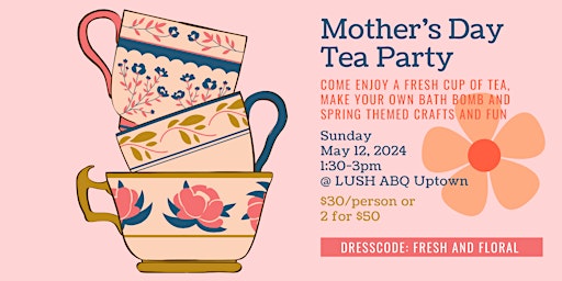 Primaire afbeelding van Mother's Day Tea Party at Lush!
