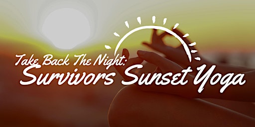 Immagine principale di Take Back The Night: Survivors Sunset Yoga 