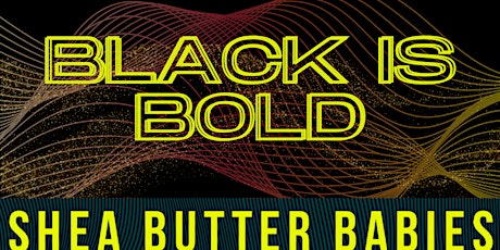 Shea Butter Babies Presents: Black is Bold