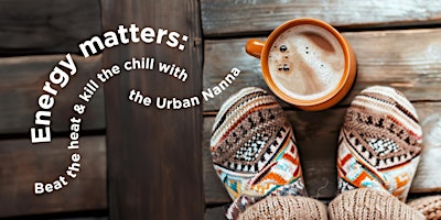 Imagem principal do evento Energy matters: Beat the heat & kill the chill with the Urban Nanna