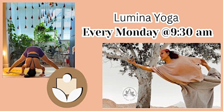 Lumina Yoga: Every Monday 9:30A