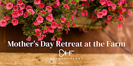 Mother’s Day Retreat at Hunkapi Farms