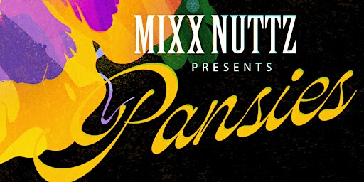 MIXX NUTTZ PRESENTS "PANSIES " primary image
