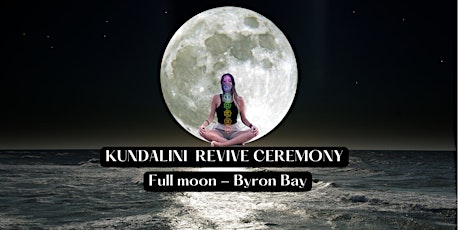 KUNDALINI ACTIVATION GROUP CEREMONY ~  BYRON BAY (Full Moon)