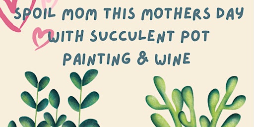 Imagen principal de Mothers Day Succulent Pot Painting & Wine